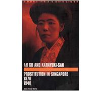 Ah Ku and Karayuki-san: Prostitution in Singapore, 1870-1940