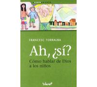Ah, Sí? Cómo Hablar De Dios A Los Niños: 3 (A Cielo Abierto)