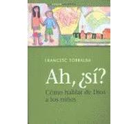 Ah, ¿sí? Cómo hablar de Dios a los niños | Francesc Torralba Roselló