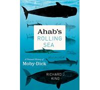 Ahab's Rolling Sea: A Natural History of "Moby-Dick"