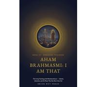 Aham Brahmasmi: The Living Teaching of Adi Shankaracharya - Advaita, Liberation, and the Flame That Has Never Gone Out: 3 (The Light That Did Not Go ... and Eternal Teaching of Adi Shankaracharya)