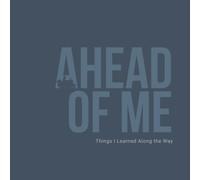 Ahead of Me: Things I Learned Along the Way