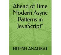 Ahead of Time Modern Async Patterns in JavaScript”