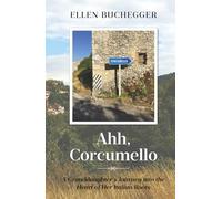 Ahh, Corcumello: A Granddaughter's Journey into the Heart of Her Italian Roots