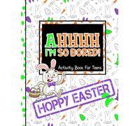 AHHHH I'm So Bored! Hoppy Easter 2 Activity Book for Teens Made By Teens: 103 Pages of Bold Easy Coloring, Word Searches, Sudoku, Mazes, and More; gift for teens tweens 11-17