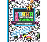 AHHHH I'm So Bored! Junior Hoppy Easter Activity Book for Kids: 100+ Pages of Coloring, Sudoku Word Search, Mazes, and More; For Children 7-12