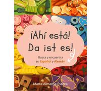 ¡Ahi esta! Da ist es!: Busca y encuentra en Español y Aleman (Bilingual Books for Children)