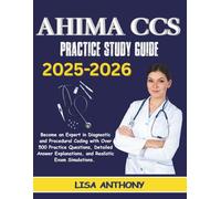 AHIMA CCS 2025-2026 PRACTICE STUDY GUIDE: Become an Expert in Diagnostic and Procedural Coding with Over 500 Practice Questions, Detailed Answer Explanations, and Realistic Exam Simulations