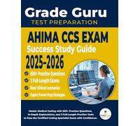 AHIMA CCS Exam Success Study Guide 2025-2026: Master Medical Coding with 500+ Practice Questions, In-Depth Explanations, and 2 Full-Length Practice ... Coding Specialist Exam with Confidence.