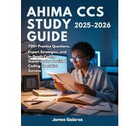 AHIMA CCS STUDY GUIDE 2025-2026: 700+ Practice Questions, Expert Strategies, and In-Depth Coding Scenarios for Certified Coding Specialist Success