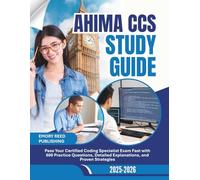 AHIMA CCS Study Guide 2025-2026: Pass Your Certified Coding Specialist Exam Fast with 600 Practice Questions, Detailed Explanations and Proven Strategies