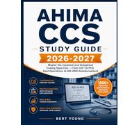 AHIMA CCS Study Guide 2026-2027: Master the Inpatient and Outpatient Coding Spectrum - From ICD-10-PCS Root Operations to MS-DRG Reimbursement