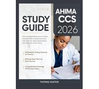 AHIMA CCS Study Guide 2026: The Complete Resource for Exam Success: 800 Coding Scenarios with Step-by-Step Explanations and Effective Study Plans.