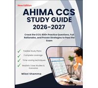 AHIMA CCS STUDY GUIDE: Crack the CCS: 800+ Practice Questions, Full Rationales, and Proven Strategies to Pass the Exam