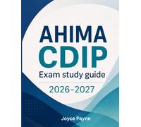AHIMA CDIP Exam Study Guide 2026-2027: A comprehensive guide to mastering concepts, strategies, and exam readiness with over 1,000 practice questions for certification success.