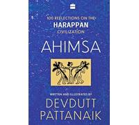 Ahimsa: 100 Reflections on Harappan Civilization