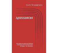 Ahissinon: Des origines du royaume du Danhomè à l’émergence des marchands royaux de Ouidah - XVe-XIXe siècles.