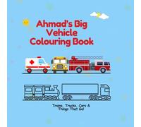 Ahmad’s Big Vehicle Colouring Book- Trains, Trucks, Cars & Things That Go!