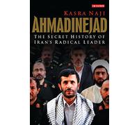 Ahmadinejad: The Secret History of Iran's Radical Leader