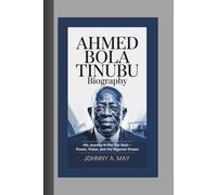 AHMED BOLA TINUBU BIOGRAPHY: His Journey to the Top Seat - Power, Vision, and the Nigerian Dream