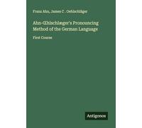 Ahn-¿hlschlæger's Pronouncing Method of the German Language: First Course