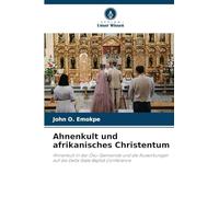 Ahnenkult und afrikanisches Christentum: Ahnenkult in der Ovu-Gemeinde und die Auswirkungen auf die Delta State Baptist Conference