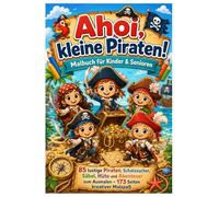 Ahoi, kleine Piraten! Malbuch für Kinder & Senioren: 85 lustige Piraten, Schatzsucher, Säbel, Hüte und Abenteuer zum Ausmalen - 173 Seiten kreativer Malspaß