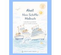 Ahoi! Mein Schiffe-Malbuch: Liebevolle und einfache Ausmalbilder mit Schiffen, Booten und Meer für Kinder ab 3 Jahren