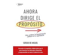Ahora dirige el propósito: Cómo sembrar la transformación cultural en tu organización (EMPRESA)