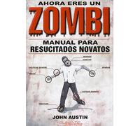 Ahora Eres Un Zombi. Manual Para Resucitados Novatos