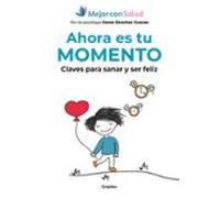 Ahora es tu momento: Claves para sanar y ser feliz (Crecimiento personal)