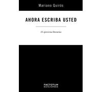 Ahora escriba usted: 25 ejercicios literarios | Mariano Quirós