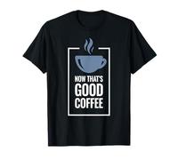 Ahora eso es un Buen café. Diseño Divertido de Taza de café. Camiseta