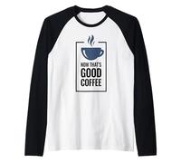 Ahora eso es un Buen café. Diseño Divertido de Taza de café. Camiseta Manga Raglan