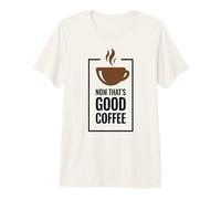 Ahora eso es un Buen café. Diseño Divertido de Taza de café. Camiseta Premium