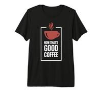 Ahora eso es un Buen café. Diseño Divertido de Taza de café. Camiseta Premium