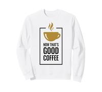 Ahora eso es un Buen café. Diseño Divertido de Taza de café. Sudadera