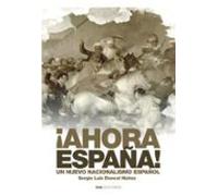 ¡AHORA ESPAÑA! UN NUEVO NACIONALISMO ESPAÑOL (Politica)
