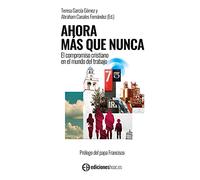 Ahora más que nunca.: El compromiso cristiano en el mundo del trabajo.: 121 (Huellas de nuestra historia)