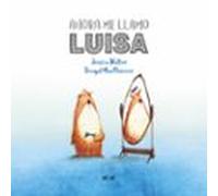 Ahora me llamo Luisa: Una Tierna Historia Sobre El Genero Y La Amistad / a Gentle Story About Gender and Friendship: 39 (Álbumes ilustrados)