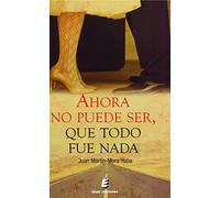 Ahora no puede ser, que todo fue nada (SIN COLECCION)