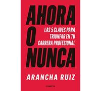 Ahora o nunca: 5 claves para dar grandes pasos en tu carrera profesional / It's Now or Never (Conecta)