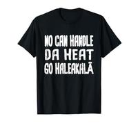 Ahora Puede soportar el Calor del día, Vaya a Haleakala Hawaiian Pidgin Hawaii Camiseta