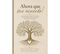 Ahora que me acuerdo!: Un diario para recordar tu vida, compartir tus recuerdos y dejar un legado familiar