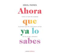 Ahora que ya lo sabes | Oriol Pàmies