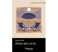 Ahora que ya no: 496 (Colección Valparaíso de Poesía)