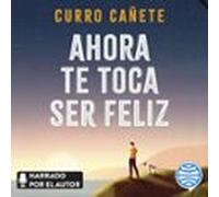 Ahora Te Toca Ser Feliz (audiolibro)