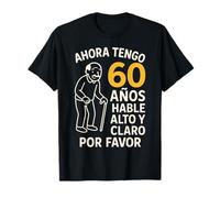 Ahora Tengo 60 Años Hable Alto Y Claro 60 Cumpleaños Camiseta