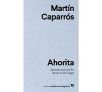 Ahorita: Apuntes Sobre El Fin De La Era Del Fuego