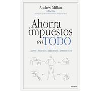 Ahorra impuestos en todo: Trabajo, vivienda, herencias e inversiones (Deusto)